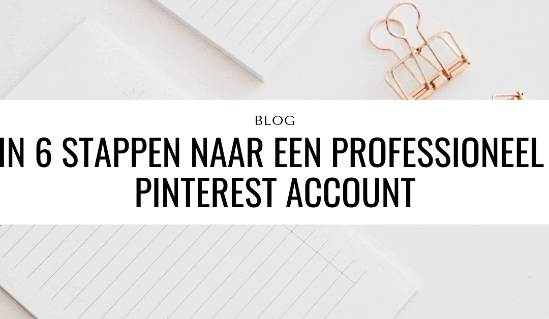 In 6 stappen naar een Professioneel Pinterest Account